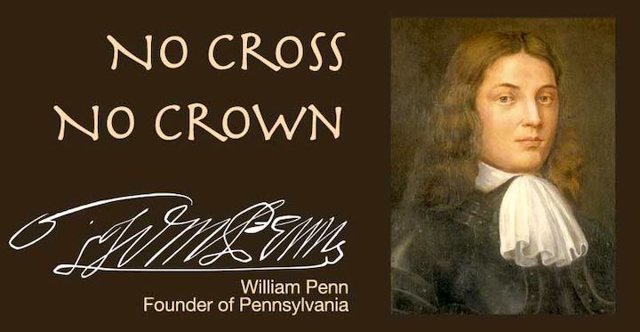 William Penn: No Cross, No Crown.